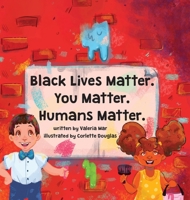 Black Lives Matter. You Matter. Humans Matter. 1736245007 Book Cover