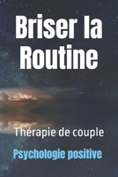 Briser la Routine: Thérapie de couple (French Edition) B0DR7BXQZB Book Cover