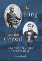 The King and the Consul: A British Tragedy in Old Siam 6164510597 Book Cover