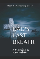 Dad's Last Breath: A Morning to Remember B085K5JL21 Book Cover