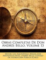 Obras Completas De Don Andr�s Bello, Volume 15 101910256X Book Cover