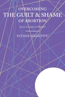 Overcoming the Guilt & Shame of Abortion: Grace: A Wonder of Wonders! 109801717X Book Cover