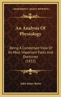 An Analysis Of Physiology: Being A Condensed View Of Its Most Important Facts And Doctrines 1436768276 Book Cover