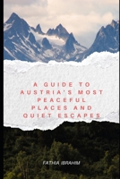 A GUIDE TO AUSTRIA’S MOST PEACEFUL PLACES AND QUIET ESCAPES B0F9TPZTVZ Book Cover