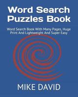 Word Search Puzzles Book: Word Search Book With Many Pages, Huge Print And Lightweight And Super Easy 1791596002 Book Cover
