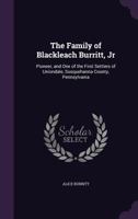 The Family of Blackleach Burritt, Jr: Pioneer, and One of the First Settlers of Uniondale, Susquehanna County, Pennsylvania 1358202583 Book Cover