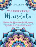 Wundersch�ne Mandala: 52 Meditation-Mandala zum Ausmalen f�r Erwachsene. Entspannungs und Antistress-Motive zum Fertigstellen. In jeder Arbeit ein Zen-Aphorismus zum Meditieren - Band 1 B097XFM3C3 Book Cover