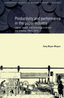 Productivity and Performance in the Paper Industry: Labour, Capital and Technology in Britain and America, 1860-1914 0521892171 Book Cover