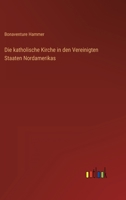 Die Katholische Kirche in Den Vereinigten Staaten Nordamerikas 3744633683 Book Cover