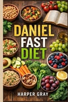 The Daniel Fast: A Spiritual Journey to Health and Wellness B0GFXQQ4T2 Book Cover
