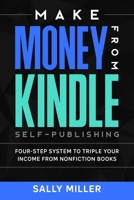 Make Money From Kindle Self-Publishing: Four-Step System To Triple Your Income From Nonfiction Books 1980449619 Book Cover