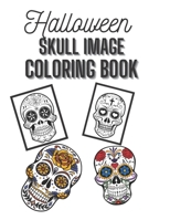 Halloween Skull Image Coloring Book: Book Contains Scary Evil Looking Skulls Day Of The Dead Coloring B08JB5WQL7 Book Cover