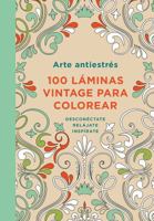 Arte antiestrés: 100 láminas vintage para colorear 6073129912 Book Cover