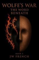 Wolfe's War Book 3: The Word Beneath B0H6NL55S5 Book Cover