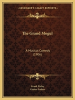 The Grand Mogul: A Musical Comedy 1104391465 Book Cover