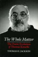 The Whole Matter: The Poetic Evolution of Thomas Kinsella 0815626606 Book Cover