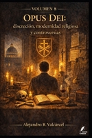 Volumen 8 — Opus Dei: discreción, modernidad religiosa y controversias: Historia institucional y debates públicos, con criterios para analizar fuentes ... Historia del Poder) (Spanish Edition) B0GV78J49P Book Cover