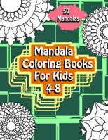 Mandala Coloring Books For Kids 4-8: 50 Unique Mandalas for kids ages 4-8 For All Levels: Relaxing Mandalas B085DRR58F Book Cover