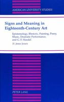 Signs and Meaning in Eighteenth-Century Art: Epistemology, Rhetoric, Painting, Poesy, Music, Dramatic Performance, and G.F. Handel 0820437239 Book Cover