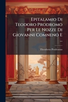Epitalamio Di Teodoro Prodromo Per Le Nozze Di Giovanni Comneno E ... (Italian Edition) 1024707261 Book Cover