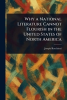 Why a National Literature Cannot Flourish in the United States of North America 1023410931 Book Cover