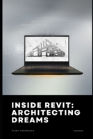 Inside Revit: Architecting Dreams B0CTQL5BR9 Book Cover