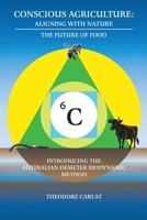 Conscious Agriculture: Aligning with Nature: The Future of Food, An Introduction to the Australian Demeter Biodynamic Method B0F4MB3L1K Book Cover