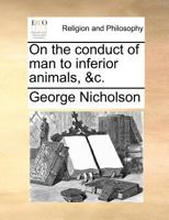 On the Conduct of Man to Inferior Animals, &C. 1170704646 Book Cover