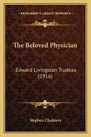 The Beloved Physician, Edward Livingston Trudeau 1120728509 Book Cover