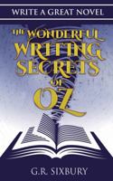 Write a Great Novel: The Wonderful Writing Secrets of Oz 1947317008 Book Cover