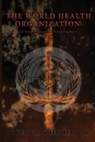 The World Health Organization: An Endtime Anti-Christ Agency 1958554219 Book Cover