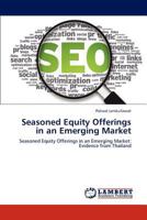 Seasoned Equity Offerings in an Emerging Market: Seasoned Equity Offerings in an Emerging Market: Evidence from Thailand 384843055X Book Cover