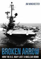 Broken Arrow: How the U.S. Navy Lost a Nuclear Bomb 1612006914 Book Cover