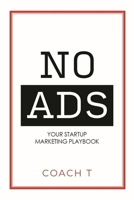 No Ads: Your Startup Marketing Playbook 1954759657 Book Cover