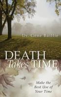 Death Takes Time: Make the Best Use of Your Time 0996497226 Book Cover