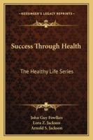 Success Through Health: The Healthy Life Series 1163137022 Book Cover