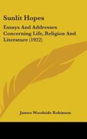 Sunlit Hopes: Essays And Addresses Concerning Life, Religion And Literature 0548739226 Book Cover