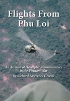 Flights from Phu Loi: An Account of Helicopter Reconnaissance in the Vietnam War 1665744626 Book Cover