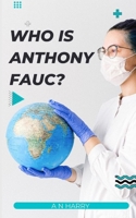 Who is Anthony Fauc?: The renowned infectious disease specialist and public health advocate B0C9SB8GZZ Book Cover