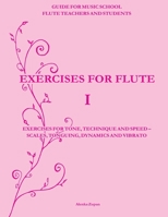 Exercises for Flute I: Exercises for tone, technique and speed - scales, tonguing, dynamics and vibrato 1492794503 Book Cover