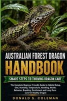 Australian Forest Dragon Handbook: The Complete Beginner-Friendly Guide to Habitat Setup, Diet, Humidity, Temperature, Handling, Health, Behavior, ... and Long-Term Care for Healthy dragon B0HHNPFVV1 Book Cover