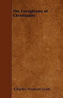 The Foregleams Of Christianity: An Essay On The Religious History Of Antiquity 1163602027 Book Cover