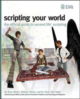 Scripting Your World: The Official Guide to Second Life Scripting 0470339837 Book Cover