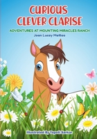 Curious Clever Clarise: Adventures at Mounting Miracles Ranch B0DWTBBK9D Book Cover