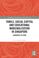 Tamils, Social Capital and Educational Marginalization in Singapore: Labouring to Learn 103203341X Book Cover