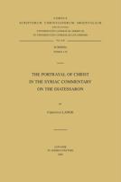The Portrayal of Christ in the Syriac Commentary on the Diatessaron 9042915692 Book Cover