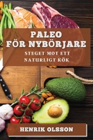 Paleo För Nybörjare: Steget Mot Ett Naturligt Kök 1835505295 Book Cover