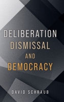 Deliberation, Dismissal, and Democracy 019781638X Book Cover