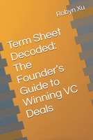 Term Sheet Decoded: The Founder’s Guide to Winning VC Deals B0FWKJTQLW Book Cover