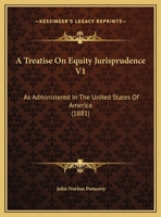 A Treatise On Equity Jurisprudence V1: As Administered In The United States Of America 1169822908 Book Cover